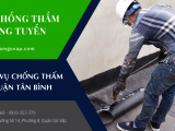 Dịch vụ chống thấm tại Quận Tân Bình nhanh chóng, triệt để